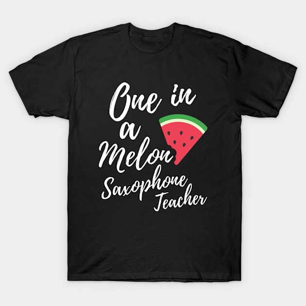 Appreciation Gift for Saxophone Teacher - One In A Melon Dedicated Saxophone Teacher Funny Watermelon Design T-Shirt by OriginalGiftsIdeas